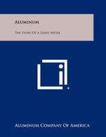 Aluminum: The Story of a Light Metal 125843363X Book Cover