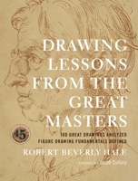 Drawing Lessons from the Great Masters: 100 Great Drawings Analyzed, Figure Drawing Fundamentals Defined