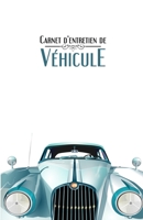 Carnet d'entretien de véhicule: Suivi d'entretien pour tous les véhicules, auto, moto - Tous les constructeurs - 100 fiches d'entretien à remplir - bl 1703346629 Book Cover