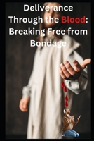 Deliverance Through the Blood: Breaking Free from Bondage B0CQBM91N9 Book Cover