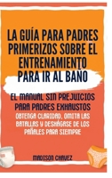 La Guía para Padres Primerizos sobre el Entrenamiento para Ir al Baño: El Manual Sin Prejuicios para Padres Exhaustos - Obtenga Claridad, Omita las ... de los Pañales para Siempre (Spanish Edition) B0GWPX6B9S Book Cover