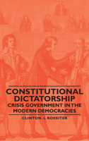 Constitutional Dictatorship: Crisis Government in the Modern Democracies 0765809753 Book Cover