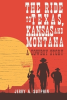 The Ride to Texas, Kansas and Montana: A Cowboy Story 1950543617 Book Cover