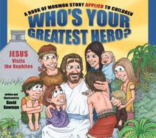 Who's Your Greatest Hero?: A Book of Mormon Story Applied to Children 1606411535 Book Cover