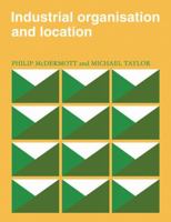 Industrial Organisation and Location (Cambridge Geographical Studies) 0521105609 Book Cover