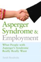 Asperger Syndrome and Employment: What People with Asperger Syndrome Really Really Want 1843106779 Book Cover