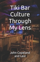 Tiki Bar Culture Through My Lens B0GJF24LVN Book Cover