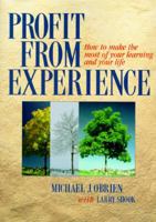 Profit From Experience: How to Make the Most of Your Learning and Your Life 1885167121 Book Cover