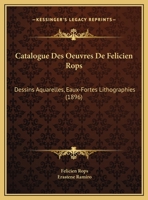 Catalogue Des Oeuvres De Felicien Rops: Dessins Aquarelles, Eaux-Fortes Lithographies 116103143X Book Cover
