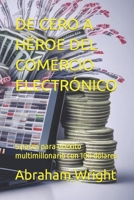 DE CERO A HÉROE DEL COMERCIO ELECTRÓNICO: 5 pasos para el éxito multimillonario con 100 dólares (Spanish Edition) B0CQW4GT5B Book Cover