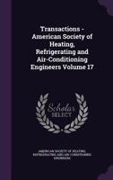 Transactions - American Society of Heating, Refrigerating and Air-Conditioning Engineers Volume 17 1172632146 Book Cover