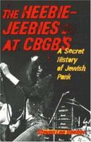 The Heebie-Jeebies at CBGB's: A Secret History of Jewish Punk 1556527616 Book Cover