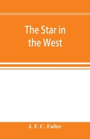 The star in the West; a critical essay upon the works of Aleister Crowley 9353896444 Book Cover