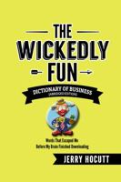 The Wickedly Fun Dictionary of Business: Words That Escaped Me Before My Brain Finished Downloading 0615952542 Book Cover