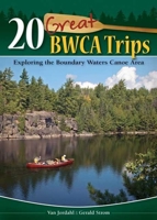 20 Great BWCA Trips: Exploring the Boundary Waters Canoe Area 1591932718 Book Cover