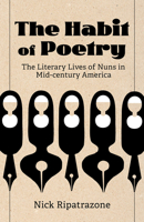 The Habit of Poetry: The Literary Lives of Nuns in Mid-century America 1506471129 Book Cover
