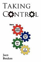 Taking Control: How to Regain Control When Life Gets Out of Hand 1452064881 Book Cover