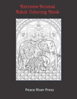 Extreme Animal Adult Coloring Book: 30 Intricate Animal Pages For Stress Relief And Meditation B08VR8QD87 Book Cover