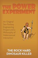 The Power Experiment: An Original Sex-Fantasy Engineering Project and a Philosophy of Heterosexual Interaction 1546283374 Book Cover