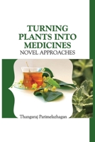 Turning Plants Into Medicines: Novel Approaches 9358870516 Book Cover