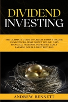 Dividend Investing: The Ultimate Guide to Create Passive Income Using Stocks. Make Money Online, Gain Financial Freedom and Retire Early Earning Double-Digit Returns. 1914089677 Book Cover