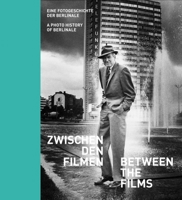 Zwischen den Filmen - Between the Films: Eine Fotogeschichte der Berlinale - A Photo History of Berlinale 3862067203 Book Cover