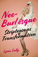 Neo-Burlesque: Striptease as Transformation 197882808X Book Cover