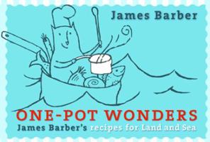 One-Pot Wonders: James Barber's Recipes for Land and Sea 1550173782 Book Cover
