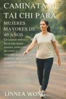 CAMINATA DE TAI CHI PARA MUJERES MAYORES DE 40 AÑOS: Un camino holístico hacia una mejor postura, reducción del estrés y vitalidad diaria mediante ... basadas en pasos (Spanish Edition) B0G7Y247T3 Book Cover