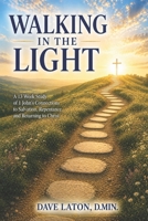 Walking In the Light: A 13-Week Study of 1 John's Connections to Salvation, Repentance, and Returning to Christ B0H45VV2J6 Book Cover