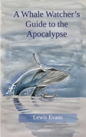 A Whale Watcher's Guide to the Apocalypse 1928049583 Book Cover
