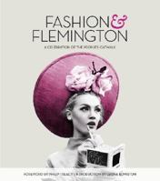 Fashion and Flemington: A Carnival of Creativity, Culture, Class and Celebrity 1921778598 Book Cover
