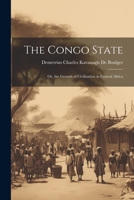 The Congo State: Or, the Growth of Civilisation in Central Africa 1021603457 Book Cover