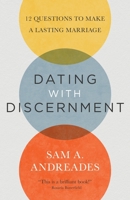 Dating with Discernment: 12 Questions to Make a Lasting Marriage 194925318X Book Cover