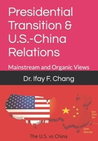 Presidential Transition & U.S.-China Relations: Mainstream and Organic Views B09XZM7DQT Book Cover