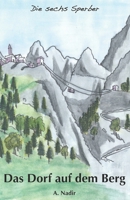 Das Dorf auf dem Berg (Die sechs Sperber) (German Edition) B0CK3Q8DT8 Book Cover