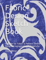 Fabric Design Sketch Book: Suitable for Fabric & Pattern Textile Design, bringing out your Creativity 1697479413 Book Cover