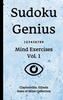 Sudoku Genius Mind Exercises Volume 1: Claytonville, Illinois State of Mind Collection B084DFYN3F Book Cover
