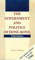 The Government and Politics of Hong Kong: With Updated Additions for the mid-1990s 0195874366 Book Cover