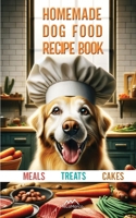 Homemade Dog Food Recipe Books for Meals, Treats and Cakes: Pawsitively Delicious Dog Dishes B0CS6665TS Book Cover