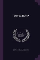 Why Do I Live? 1341710548 Book Cover