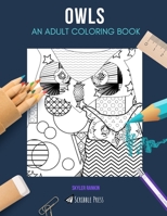 Owls: AN ADULT COLORING BOOK: An Owls Coloring Book For Adults 1671554620 Book Cover