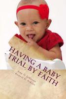 Having A Baby - Trial by Faith: The Storm of Life 1523499842 Book Cover