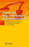 Prozess- Und Ressourcensteuerung Im Gesundheitssystem: Neue Instrumente Zur Steigerung Von Effektivitat Und Effizienz in Der Versorgung 3642184316 Book Cover