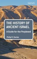 The History of Ancient Israel: A Guide for the Perplexed 0567655857 Book Cover