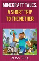 Minecraft Tales - A Short Trip to the Nether 1514816032 Book Cover