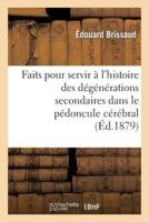 Faits Pour Servir A L'Histoire Des Da(c)Ga(c)Na(c)Rations Secondaires Dans Le Pa(c)Doncule CA(C)Ra(c)Bral 2011906571 Book Cover