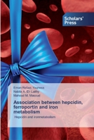 Association between hepcidin, ferroportin and iron metabolism: Hepcidin and ironmetabolism 6138922352 Book Cover