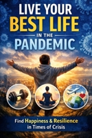 Live Your Life Best In The Pandemic: The Ten Commandments to Survive Hardships B0GS5FKFNF Book Cover