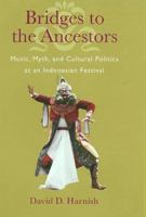 Bridges to the Ancestors: Music, Myth, And Cultural Politics at an Indonesian Festival 082482914X Book Cover